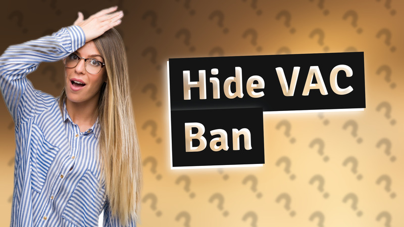 Hide VAC Ban