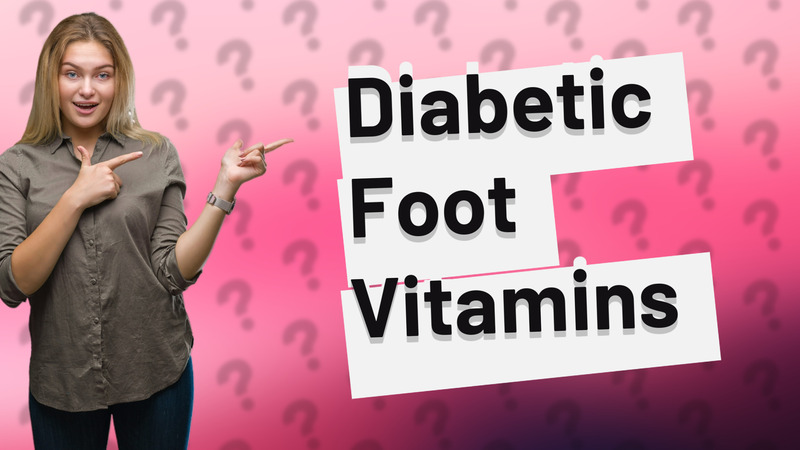 Diabetic Foot Vitamins