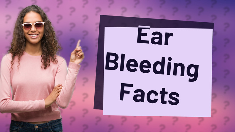Ear Bleeding Facts