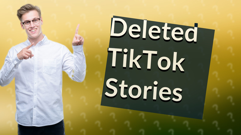Deleted TikTok Stories