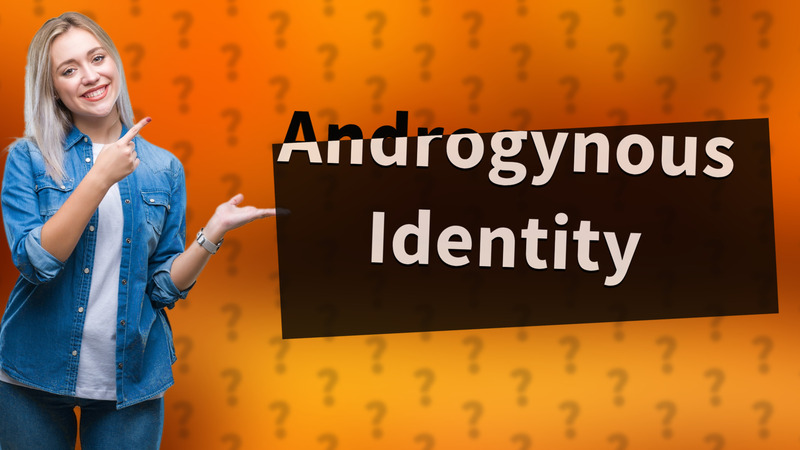 Androgynous Identity