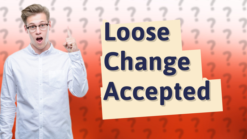 Loose Change Accepted