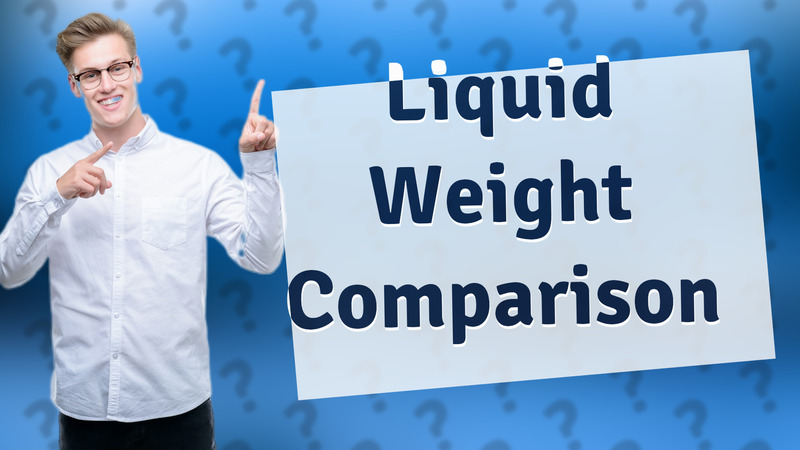 Liquid Weight Comparison