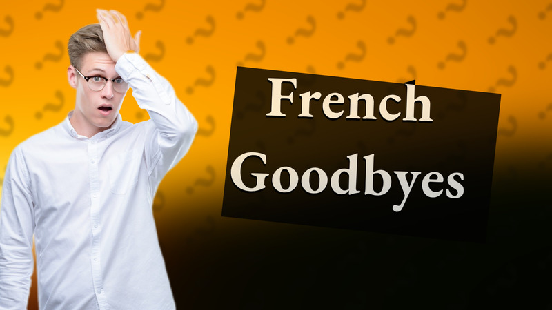 French Goodbyes