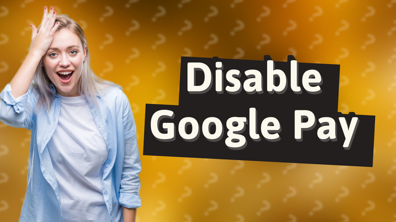 Disable Google Pay