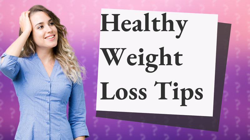 Healthy Weight Loss Tips