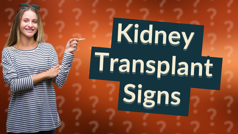 Kidney Transplant Signs