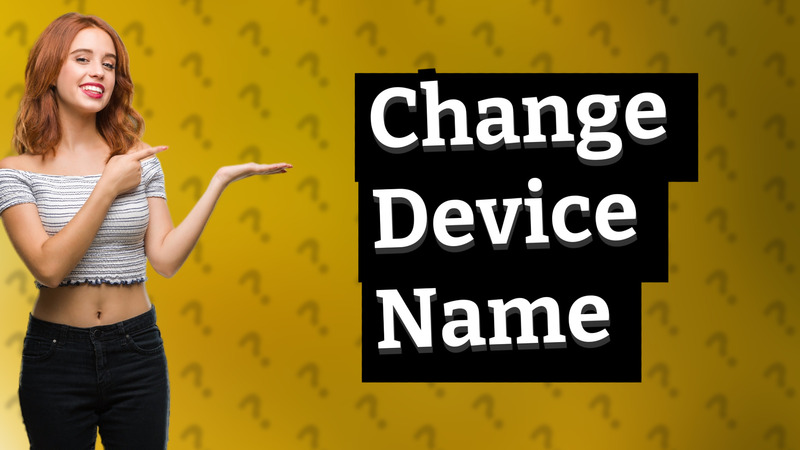 Change Device Name