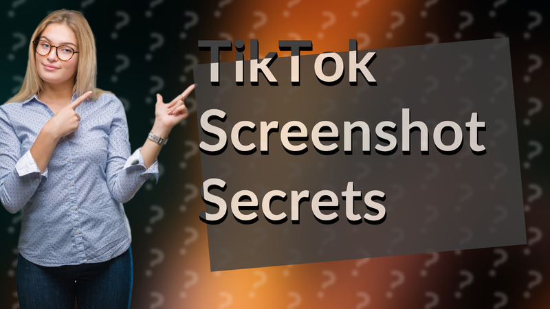 TikTok Screenshot Secrets