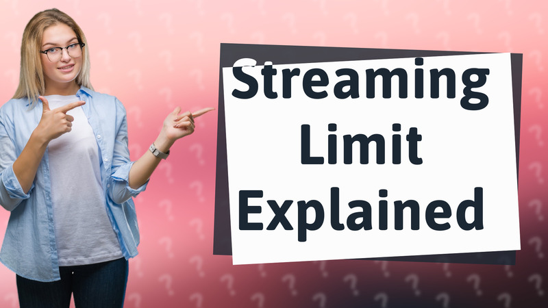 Streaming Limit Explained