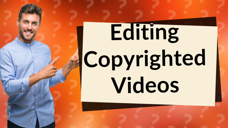 Editing Copyrighted Videos