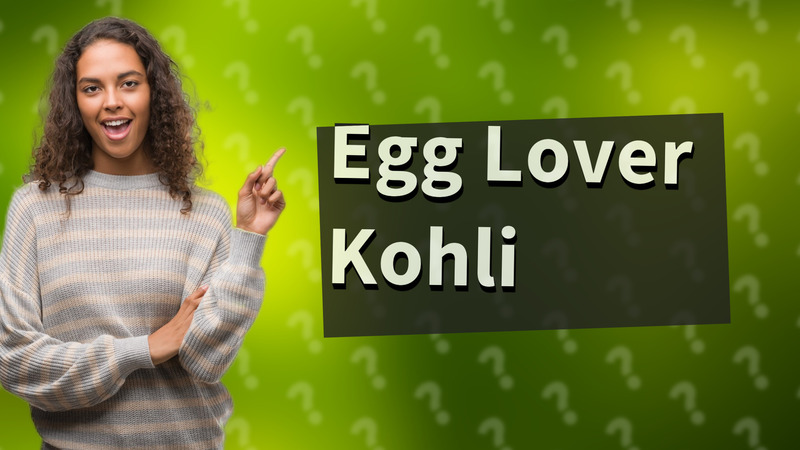 Egg Lover Kohli