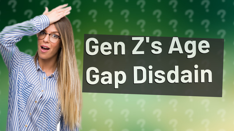 Gen Z's Age Gap Disdain
