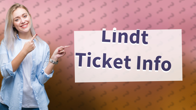 Lindt Ticket Info