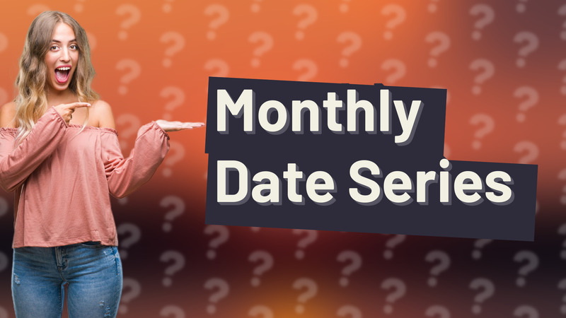 Monthly Date Series