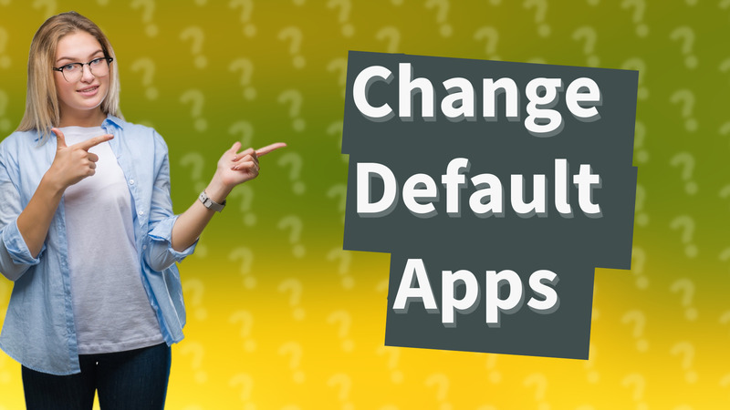 Change Default Apps