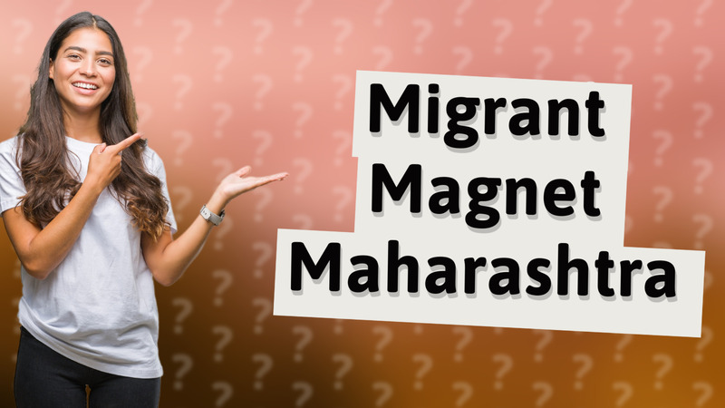 Migrant Magnet Maharashtra