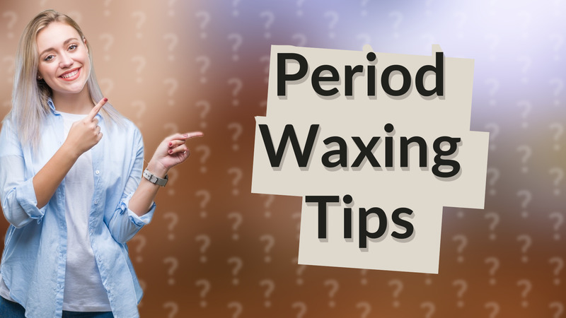Period Waxing Tips