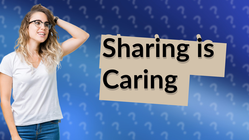 Sharing is Caring
