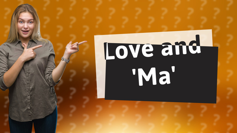 Love and 'Ma'