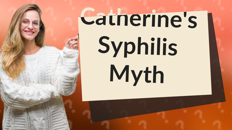 Catherine's Syphilis Myth