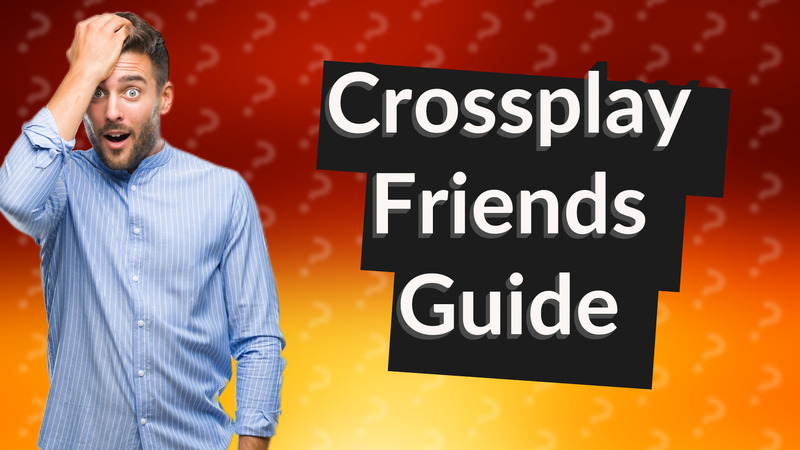 Crossplay Friends Guide