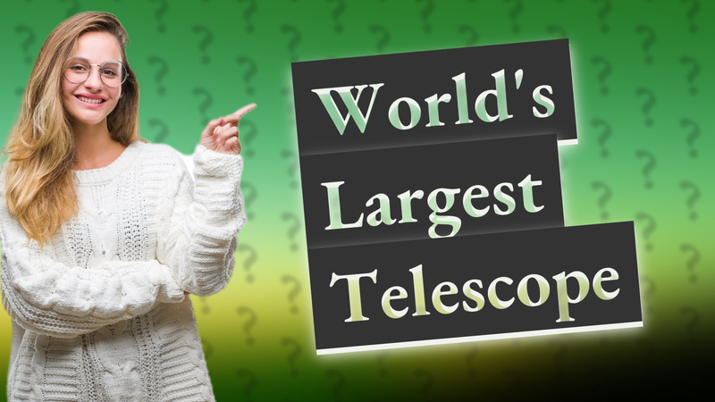 World's Largest Telescope