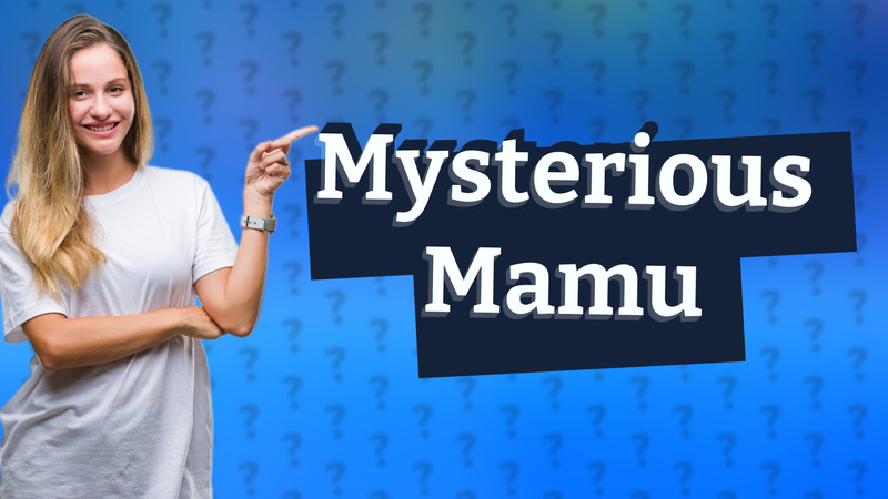 Mysterious Mamu