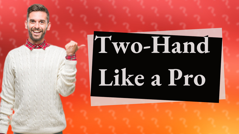 Two-Hand Like a Pro