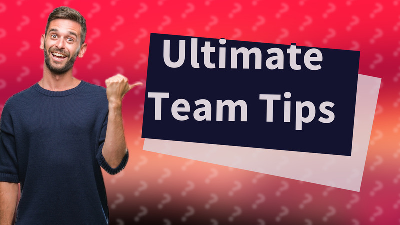Ultimate Team Tips