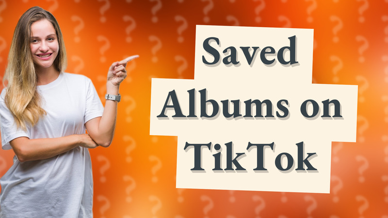 Saved Albums on TikTok