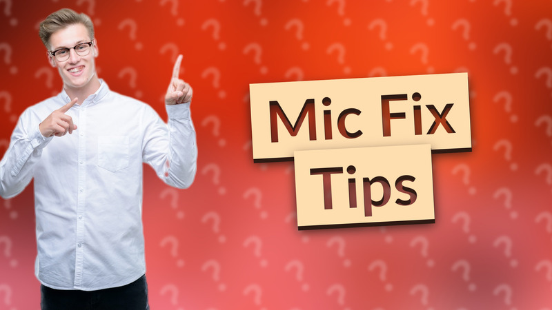 Mic Fix Tips