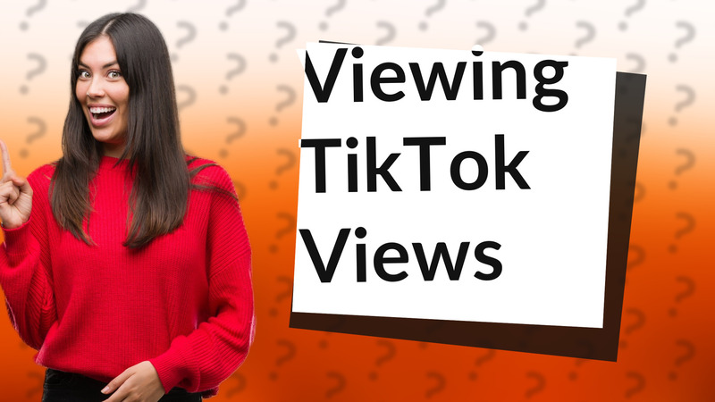 Viewing TikTok Views