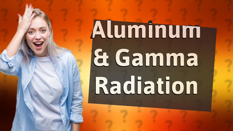 Aluminum & Gamma Radiation
