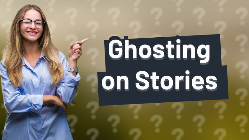 Ghosting on Stories