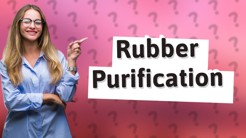 Rubber Purification
