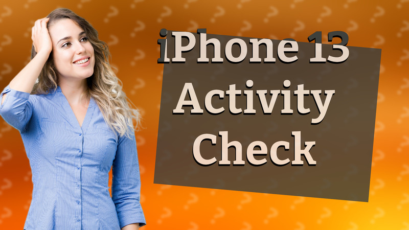 iPhone 13 Activity Check