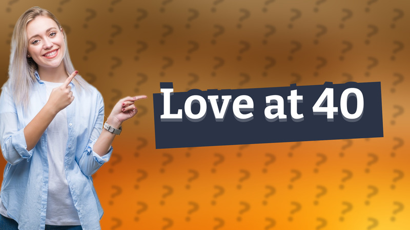 Love at 40