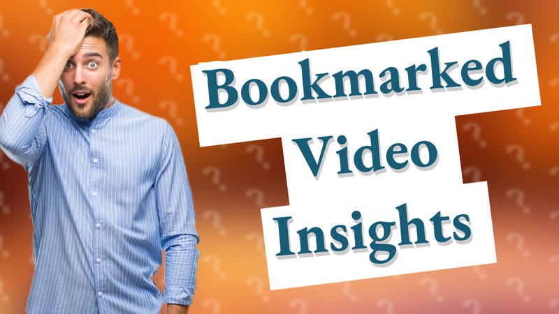Bookmarked Video Insights