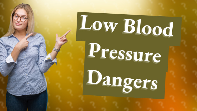 Low Blood Pressure Dangers