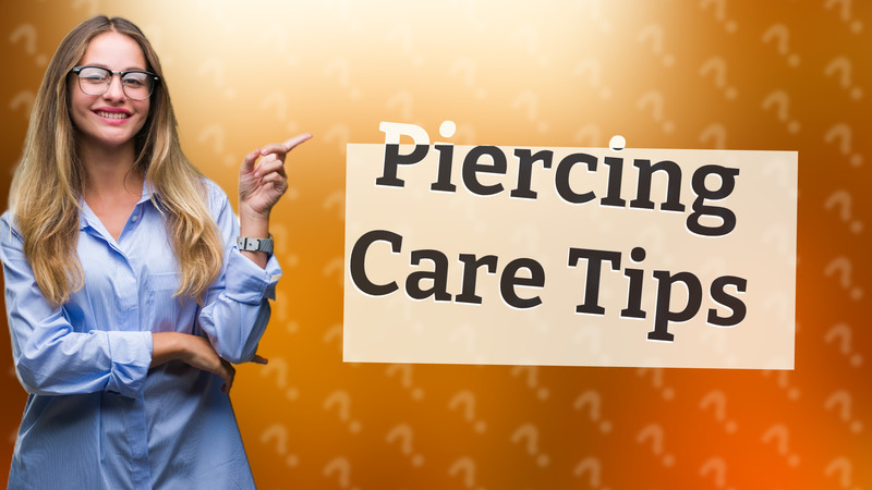 Piercing Care Tips