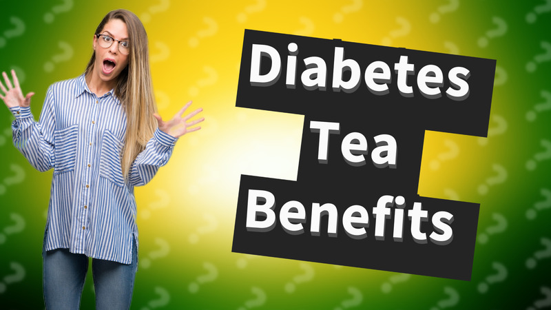 Diabetes Tea Benefits