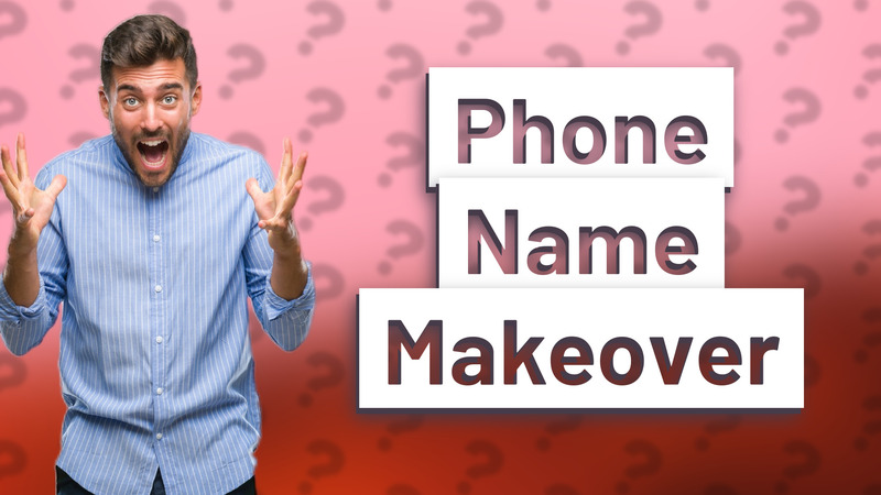 Phone Name Makeover