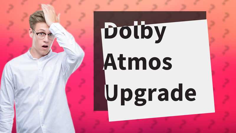 Dolby Atmos Upgrade