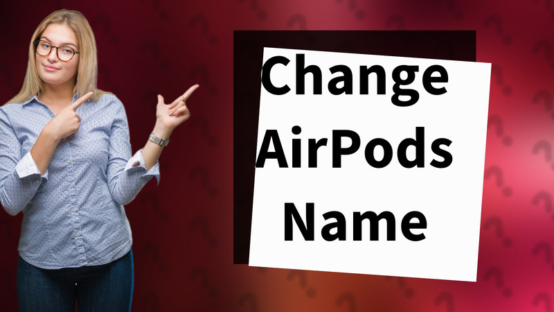 Change AirPods Name
