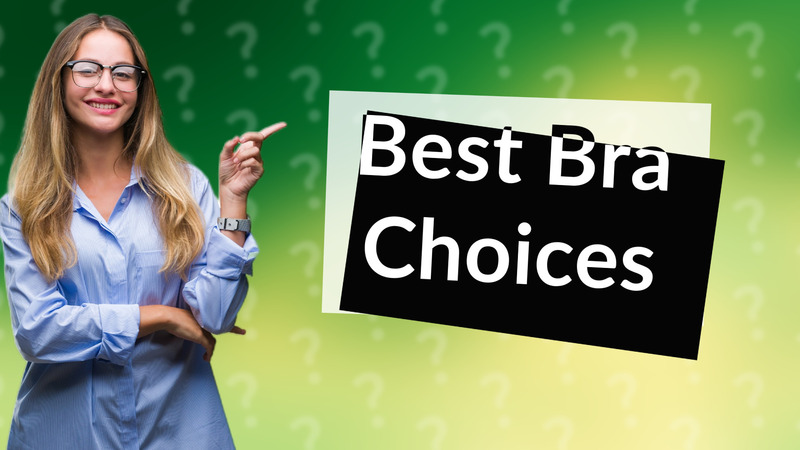 Best Bra Choices