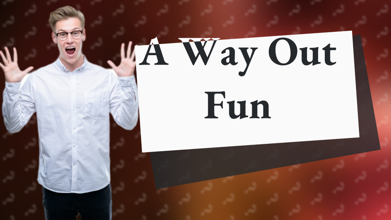 A Way Out Fun