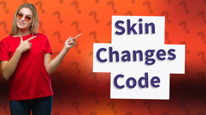 Skin Changes Code