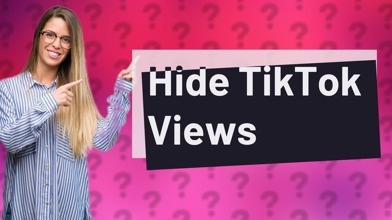 Hide TikTok Views