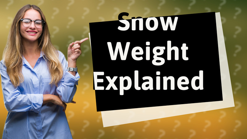 Snow Weight Explained